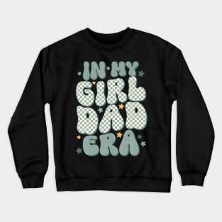 In My Girl Dad Era Crewneck Sweatshirt